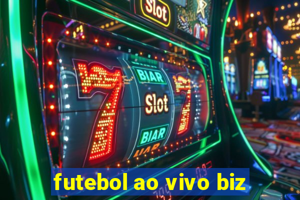 futebol ao vivo biz